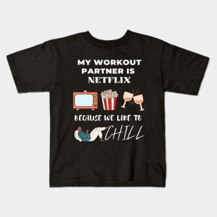 My workout partner is Netflix, because we like to chill Kids T-Shirt